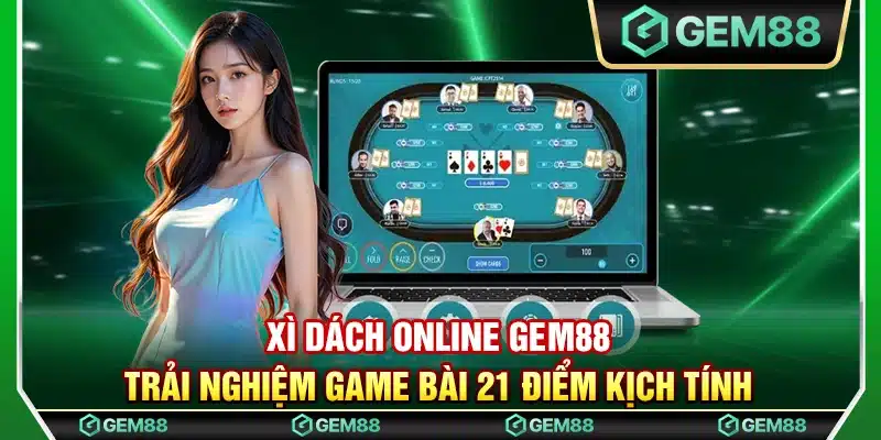 Xì dách online Gem88 - Trải nghiệm game bài 21 điểm kịch tính