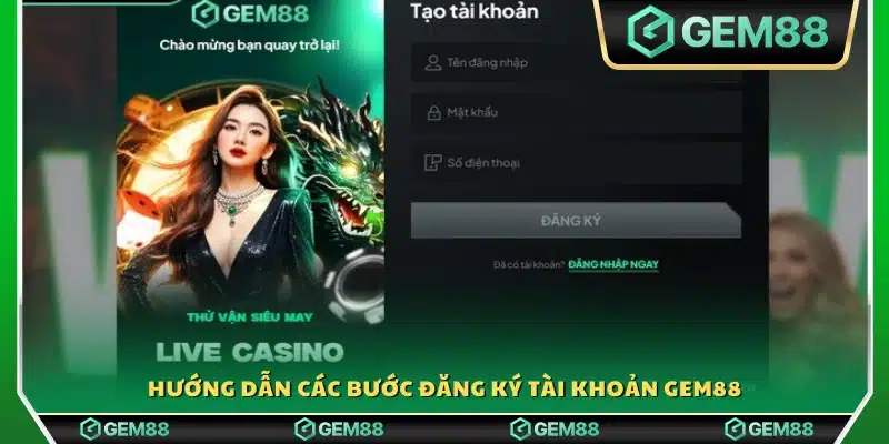 Hướng dẫn thao tác đăng ký Gem88 từ A đến Z