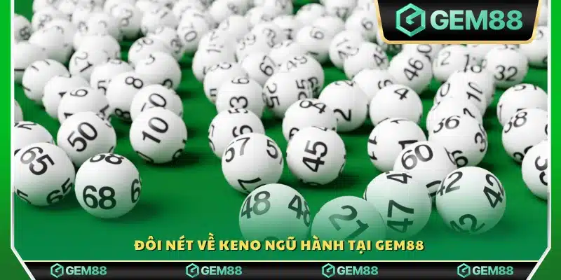 Giới thiệu khái quát về Keno ngũ hành trên Gem88