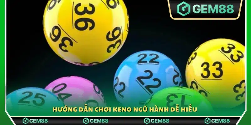 Hướng dẫn chi tiết cách chơi Keno ngũ hành