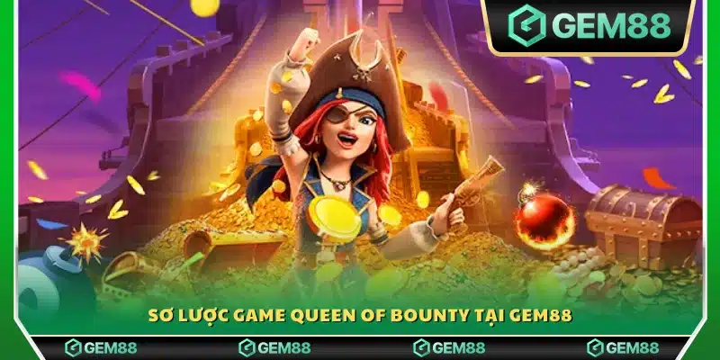 Khái quát về Queen of Bounty Gem88