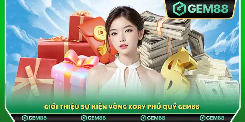 Giới thiệu chương trình vòng quay phú quý Gem88