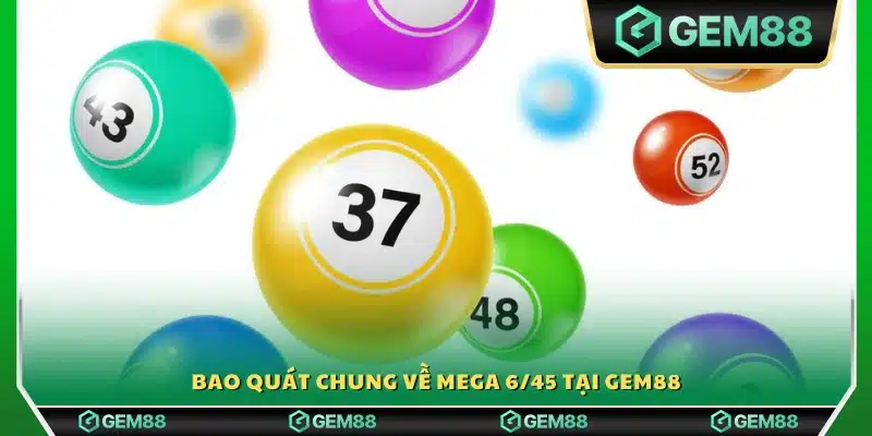 Khái quát về trò chơi Mega 6/45 tại nền tảng Gem88