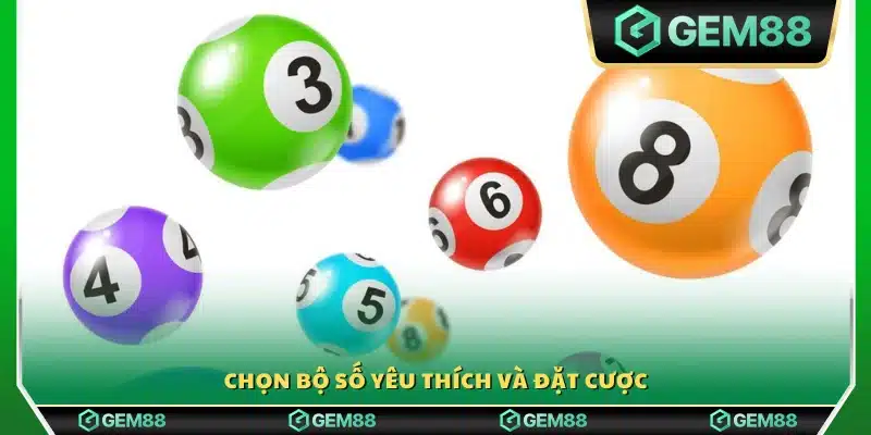 Lựa chọn dãy số ưa thích rồi xác nhận cược